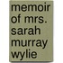 Memoir Of Mrs. Sarah Murray Wylie