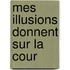 Mes Illusions Donnent Sur La Cour