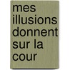 Mes Illusions Donnent Sur La Cour door Sacha Sperling