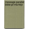 Message Parallel Bible-Pr-Ms/Nkjv by Unknown