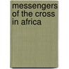 Messengers Of The Cross In Africa by Hinshaw Amy N