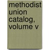 Methodist Union Catalog, Volume V by Kenneth E. Rowe