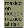 Mexico en riesgo / Mexico at Risk door Jorge Carrillo Olea