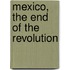 Mexico, the End of the Revolution