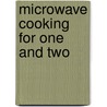 Microwave Cooking For One And Two by Carol Bowen