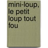 Mini-Loup, Le Petit Loup Tout Fou door Philippe Matter