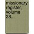 Missionary Register, Volume 28...