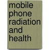 Mobile Phone Radiation And Health door Frederic P. Miller