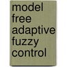 Model Free Adaptive Fuzzy Control door Muhammad Bilal Kadri