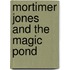 Mortimer Jones and the Magic Pond