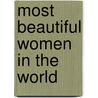 Most Beautiful Women In The World door Ellis Amburn