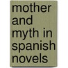 Mother And Myth In Spanish Novels door Sandra Schumm