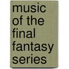 Music Of The Final Fantasy Series door Frederic P. Miller