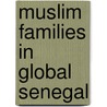 Muslim Families In Global Senegal door Beth Buggenhagen