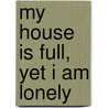 My House Is Full, Yet I Am Lonely by Regina Sanford