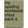 My Spelling Workbook Class Pack A door Ric Publications
