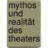 Mythos und Realität des Theaters