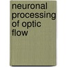 Neuronal Processing Of Optic Flow door Ronald J. Bradley