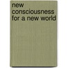 New Consciousness For A New World by Kingsley L. Dennis