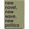 New Novel, New Wave, New Politics door Lynn A. Higgins