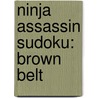 Ninja Assassin Sudoku: Brown Belt door Frank Longo