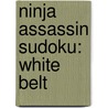 Ninja Assassin Sudoku: White Belt door Frank Longo