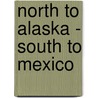 North To Alaska - South To Mexico door Rita Arnold