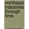 Northeast Industries Through Time by Stafford M. Linsley
