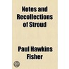 Notes And Recollections Of Stroud door Paul Hawkins Fisher