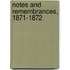Notes And Remembrances, 1871-1872
