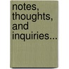 Notes, Thoughts, And Inquiries... door Charles Chalmers