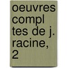 Oeuvres Compl Tes De J. Racine, 2 by Jean Racine