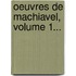 Oeuvres De Machiavel, Volume 1...