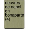 Oeuvres De Napol On Bonaparte (4) door Napoleon I