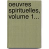 Oeuvres Spirituelles, Volume 1... door Louis Le Valois
