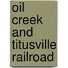 Oil Creek and Titusville Railroad door Kenneth C. Springirth