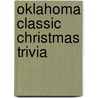 Oklahoma Classic Christmas Trivia door Carole Marsh