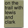 On the Trail with Lewis and Clark door Kathleen Collins
