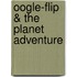 Oogle-Flip & The Planet Adventure