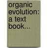 Organic Evolution: A Text Book... door Richard Swann Lull