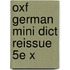 Oxf German Mini Dict Reissue 5e X