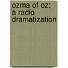 Ozma Of Oz: A Radio Dramatization door Layman Frank Baum