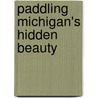 Paddling Michigan's Hidden Beauty door Doc Fletcher