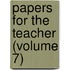 Papers For The Teacher (Volume 7)
