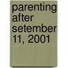 Parenting After Setember 11, 2001 by Val J. Peter