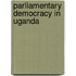 Parliamentary Democracy In Uganda