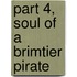 Part 4, Soul Of A Brimtier Pirate