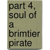 Part 4, Soul Of A Brimtier Pirate by Lisa J. Comstock