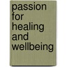 Passion For Healing And Wellbeing door Alexandra Zawieracz