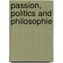 Passion, Politics And Philosophie